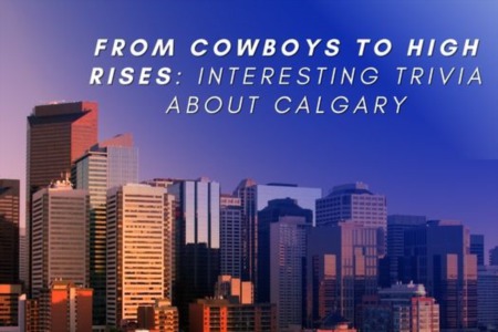 From Cowboys to High Rises: Interesting Trivia About Calgary