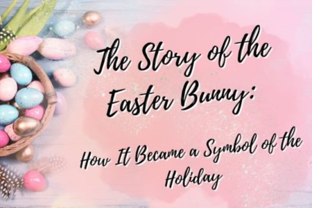 The Story of the Easter Bunny: How It Became a Symbol of the Holiday