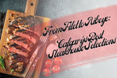 From Filet to Ribeye: Calgary's Best Steakhouse Selections