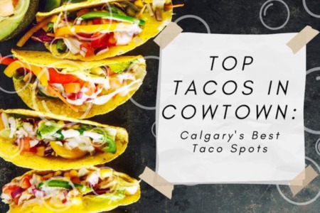 Top Tacos in Cowtown: Calgary's Best Taco Spots
