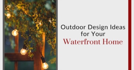 5 Best Outdoor Design Ideas for Luxury Waterfront Homes: Landscaping, Lighting & More