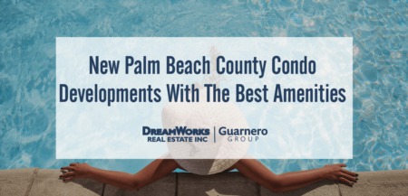 Newer Construction Condo Developments in Palm Beach County With The Best Amenities