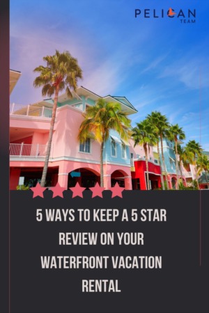 5 Ways To Keep A 5 Star Review On Your Waterfront Vacation Rental