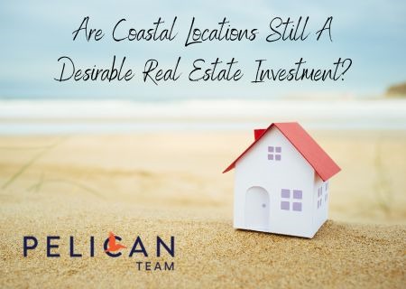 Are Coastal Locations Still A Desirable Real Estate Investment?