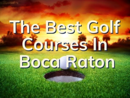  4 Of the Best Golf Courses in Boca Raton | A Golfer's Paradise