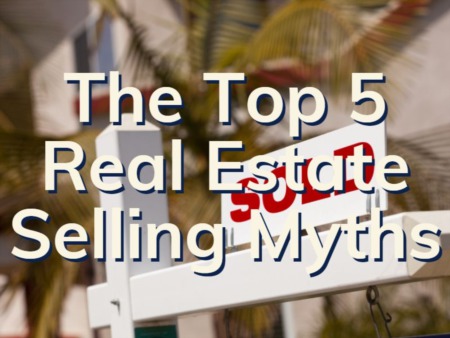 Top 5 Real Estate Selling Myths | Boca Raton Real Estate