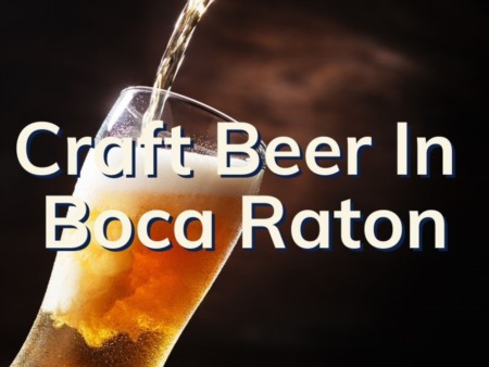 Craft Beer In Boca Raton | 3 Craft Breweries In The Boca Area