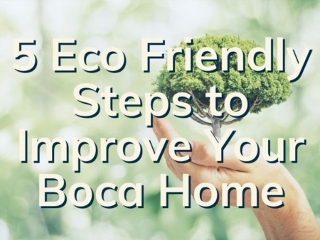 Make Your Boca Home Green | 5 Eco Friendly Steps to Improve Your Home