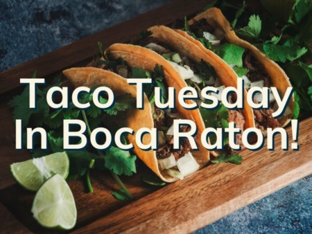 Taco Tuesday In Boca Raton| Where To Celebrate Taco Tuesday