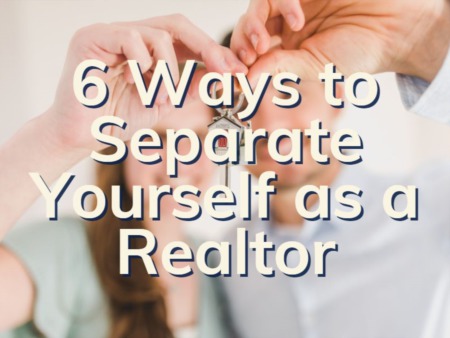 6 Ways To Separate Yourself As A Realtor | South Florida Real Estate