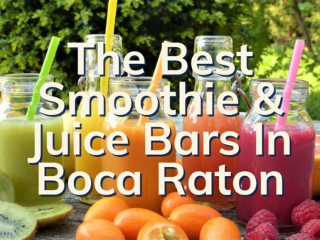 The Best Smoothie And Juice Bars In Boca Raton | Where To Get Your Healthy Fix
