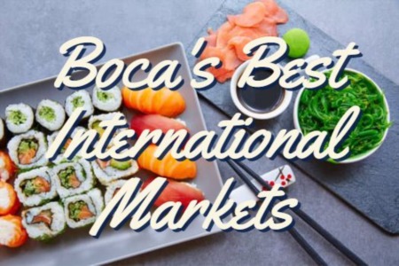 Boca Raton International Market | Where To Find Global Food In Boca Raton