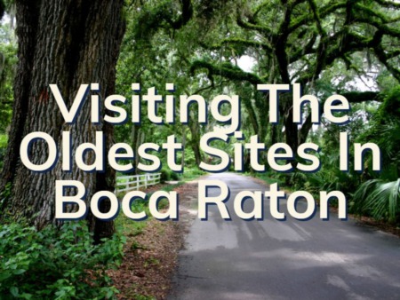 Visiting The Oldest Sites In Boca Raton | Baton Raton History