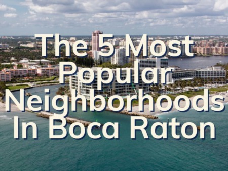 The Top 5 Most Popular Neighborhoods In Boca Raton | 5 Of The Most Searched Homes In Boca