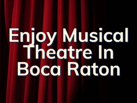 Boca Raton Musical Theater | Where To Enjoy Broadway Musicals Near Me