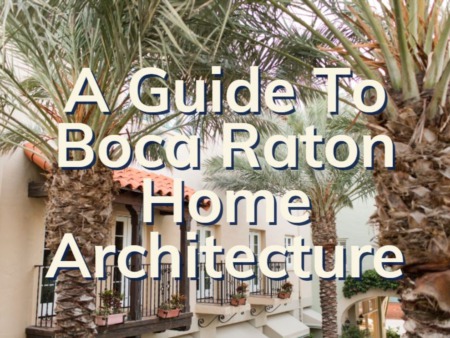 Boca Raton Home Architecture | A Guide To Boca Home Styles