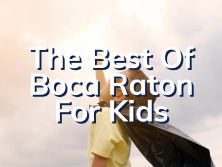 Kid Friendly Boca Raton Activities To Enjoy | Boca Raton For Kids