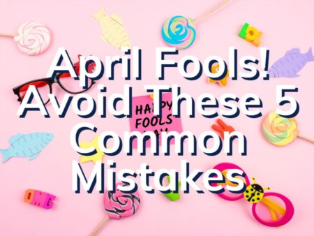 April Fools Boca Raton! | 5 Preventable Mistakes Home Buyers & Sellers Make