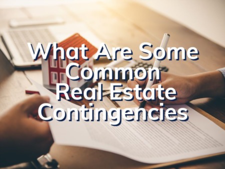 What Are Some Common Contingencies In Real Estate Contracts? 