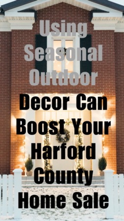 Using Seasonal Outdoor Decor Can Boost Your Harford County Home Sale