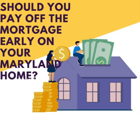 Should You Pay off the Mortgage Early on Your Maryland Home? 