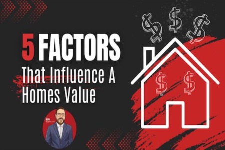 5 Key Factors that Influence a Property's Value - A Comprehensive Guide for Buyers and Sellers