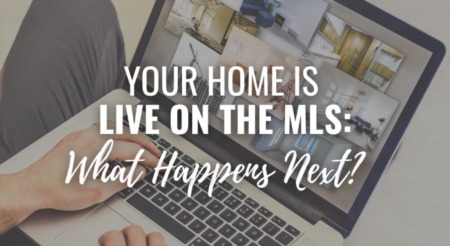 Your Home is Live on the MLS: What Happens Next?