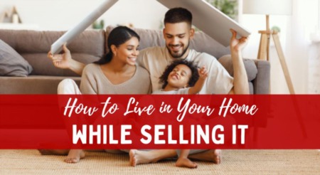 How to Live in Your Home While Selling It