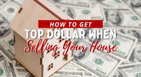 How to Get Top Dollar When Selling Your House