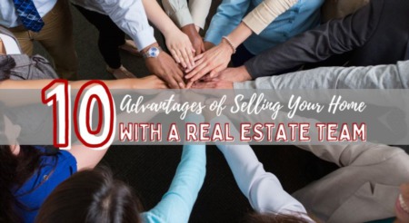 10 Advantages of Selling Your Home With a Real Estate Team