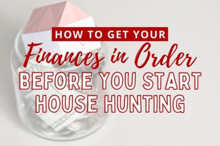 How to Get Your Finances in Order Before You Start House Hunting