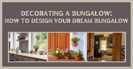 Decorating a Bungalow: How to Design Your Dream Bungalow