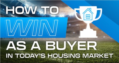 How to Win as A Buyer in Today's Housing Market