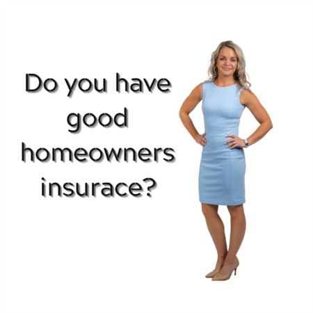 Do you have a good homeowners insurance?