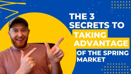 Take Advantage of the Spring Market With These 3 Secrets