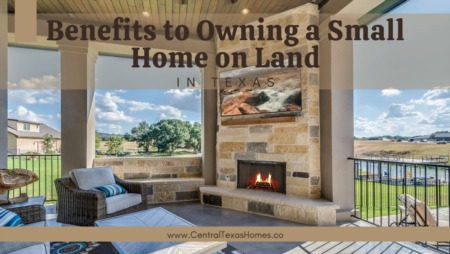 Benefits of Owning a Small Home With Land in Texas