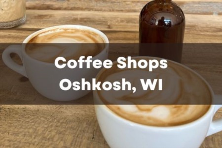 5 Coffee Shops You Must Visit in Oshkosh