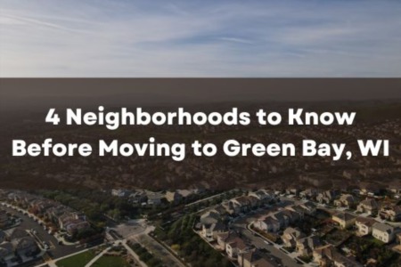 4 Neighborhoods to Know Before Moving to Green Bay, WI
