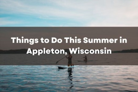Things to Do This Summer in Appleton Wisconsin