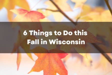 6 Things to Do this Fall in Wisconsin