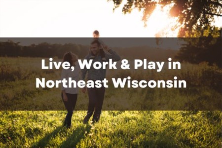 Live, Work & Play in Northeast Wisconsin