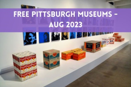 Free Entry Into Three of Pittsburgh’s Best Museums During August