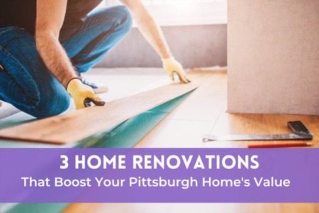 3 Home Renovations That Boost Your Pittsburgh Home's Value