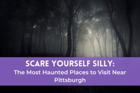 Scare Yourself Silly With The Most Haunted Places to Visit Near Pittsburgh