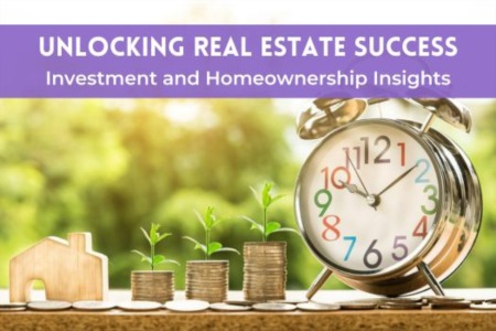 Unlocking Real Estate Success: Investment and Homeownership Insights