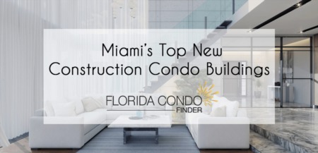 Miami’s Top New Construction Condo Buildings 