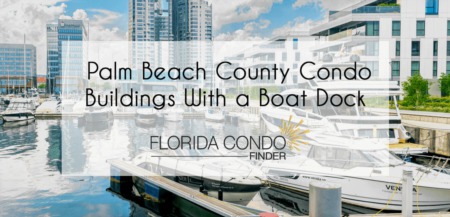 Palm Beach County’s Top Condo Buildings with a Boat Dock 