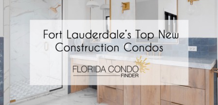Fort Lauderdale’s Most Luxurious New Construction Condo Buildings 