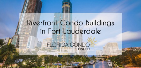 The Most Sought-After Riverfront Condo Buildings in Fort Lauderdale