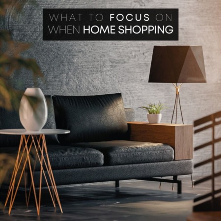 What To Focus On When Home Shopping